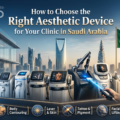 How to Choose the Right Aesthetic Device for Your Clinic in Saudi Arabia